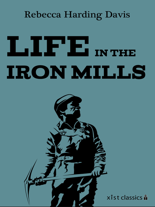 Title details for Life in the Iron Mills by Rebecca Harding Davis - Available